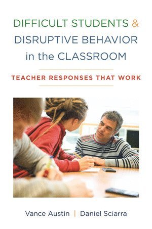 Vance Austin PhD, Daniel Sciarra PhD, Vance Austin, Daniel Sciarra, Vance, Austin - Difficult Students and Disruptive Behavior in the Classroom, Häftad