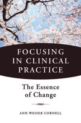 Ann Weiser Cornell - Focusing in Clinical Practice, Inbunden