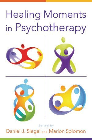 Daniel J. Siegel, Marion F. Solomon - Healing Moments in Psychotherapy, Inbunden
