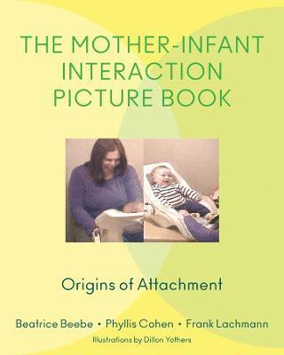 Beatrice Beebe, Phyllis Cohen, Frank Lachmann, Beatrice (Columbia University Medical Center) Beebe, Beatrice, Beebe - Mother-Infant Interaction Picture Book, Inbunden