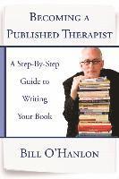 Bill O'Hanlon - Becoming a Published Therapist, Häftad