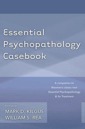 Mark D. Kilgus, William S. Rea - Essential Psychopathology Casebook, Häftad