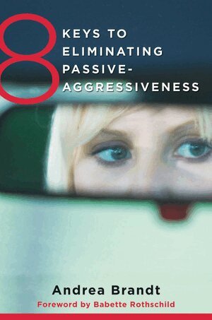 Andrea Brandt - 8 Keys to Eliminating Passive-Aggressiveness, Häftad