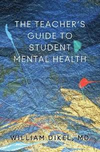 bokomslag The Teacher's Guide to Student Mental Health