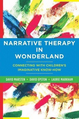 David Marsten, David Epston, Laurie Markham - Marsten, D: Narrative Therapy in Wonderland, Inbunden
