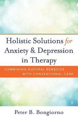 Peter Bongiorno - Holistic Solutions for Anxiety & Depression in Therapy, Inbunden