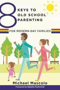 bokomslag 8 Keys to Old School Parenting for Modern-Day Families