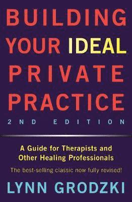 Lynn Grodzki - Building Your Ideal Private Practice, Inbunden