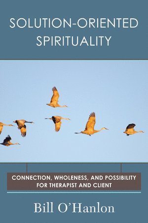 Bill O'Hanlon - Solution-Oriented Spirituality, Häftad