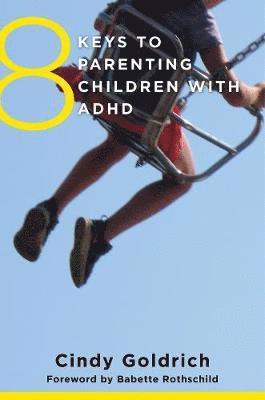 Cindy Goldrich - 8 Keys to Parenting Children with ADHD, Häftad
