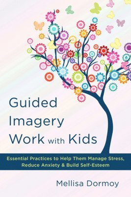 Mellisa Dormoy - Guided Imagery Work with Kids, Inbunden