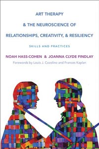 bokomslag Art Therapy and the Neuroscience of Relationships, Creativity, and Resiliency