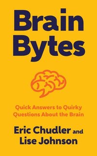 bokomslag Brain bytes - quick answers to quirky questions about the brain