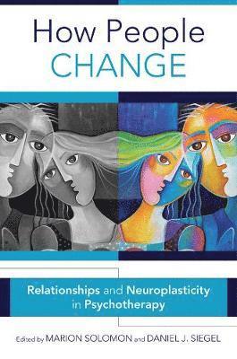 Marion F. Solomon, Daniel J. Siegel, Marion F. (University of California-Los Angeles) Solomon, M.D. (Mindsight Institute) Siegel, Daniel J., Marion F Solomon, Daniel J Siegel - How People Change, Inbunden