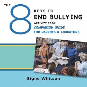 Signe Whitson - 8 Keys to End Bullying Activity Book Companion Guide for Parents & Educators, Häftad