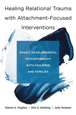 Daniel A. Hughes, Kim S. Golding, Julie Hudson - Healing Relational Trauma with Attachment-Focused Interventions, Inbunden