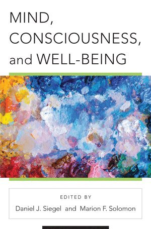 Daniel J. Siegel, Marion F. Solomon - Mind, Consciousness, and Well-Being, Inbunden