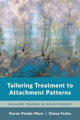 bokomslag Tailoring Treatment to Attachment Patterns: Healing Trauma in Relationship