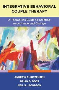 bokomslag Integrative Behavioral Couple Therapy: A Therapist's Guide to Creating Acceptance and Change, Second Edition