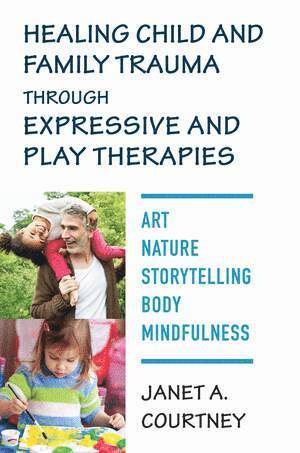 bokomslag Healing Child and Family Trauma through Expressive and Play Therapies