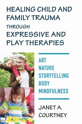 Healing Child and Family Trauma through Expressive and Play Therapies 1