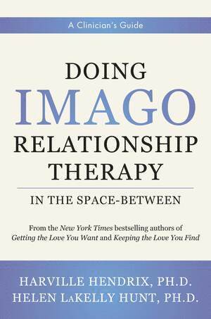 Harville Hendrix, Helen LaKelly Hunt, Helen Lakelly Hunt - Doing Imago Relationship Therapy in the Space-Between, Inbunden