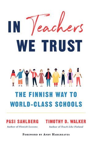 Pasi Sahlberg, Timothy D. Walker - In Teachers We Trust, Inbunden