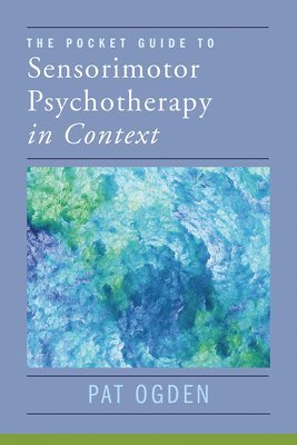 Pat Ogden, Pat (Sensorimotor Psychotherapy Institute) Ogden - Pocket Guide to Sensorimotor Psychotherapy in Context, Häftad