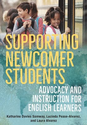 Katharine Davies Samway, Lucinda Pease-Alvarez, Laura Alvarez - Supporting Newcomer Students, Häftad