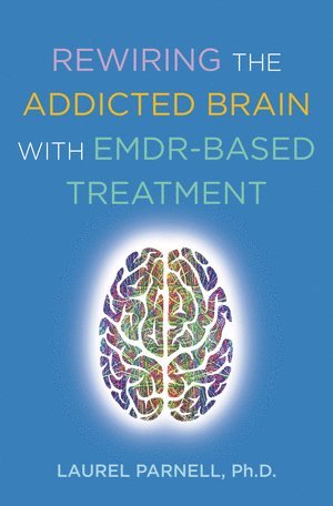 bokomslag Rewiring the Addicted Brain with EMDR-Based Treatment