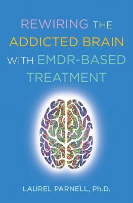 Rewiring the Addicted Brain with EMDR-Based Treatment 1