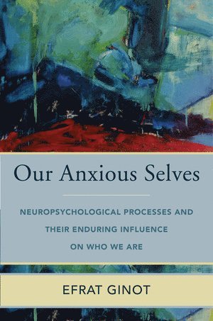 Efrat Ginot - Our Anxious Selves, Inbunden