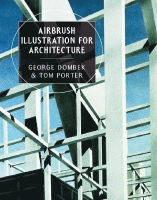 George Dombek, Tom Porter - Airbrush Illustration for Architecture, Inbunden