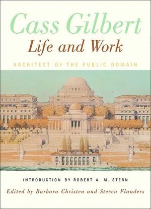 Barbara S. Christen, Steven Flanders - Cass Gilbert, Life and Work, Inbunden