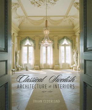 bokomslag Classical Swedish Architecture and Interiors 1650-1840