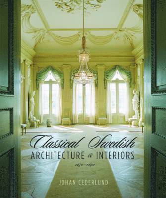 Classical Swedish Architecture and Interiors 1650-1840 1