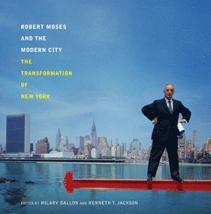 Hilary Ballon, Kenneth T. Jackson, Hilary (Columbia University) Ballon - Robert Moses and the Modern City, Inbunden