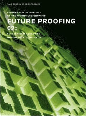 Nina Rappaport - Future Proofing 02: Stuart Lipton, Richard Rogers, Chris Wise and Malcolm Smith, Häftad