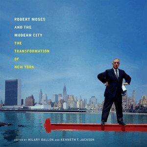 Hilary Ballon, Kenneth T. Jackson - Robert Moses and the Modern City, Häftad