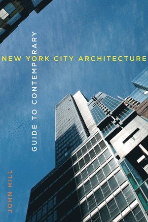 John Hill - Guide to Contemporary New York City Architecture, Häftad