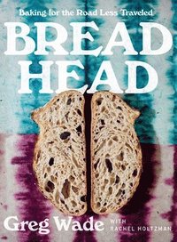 bokomslag Bread Head: Baking for the Road Less Traveled