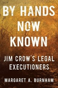 bokomslag By Hands Now Known: Jim Crow's Legal Executioners