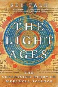 bokomslag Light Ages - The Surprising Story Of Medieval Science
