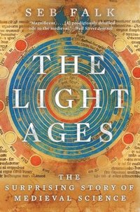 bokomslag The Light Ages - The Surprising Story of Medieval Science