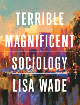 bokomslag Terrible Magnificent Sociology