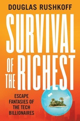 Douglas Rushkoff - Survival of the Richest, Inbunden