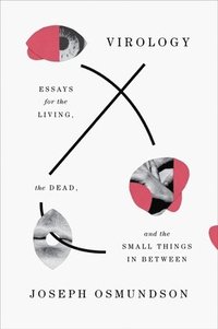 bokomslag Virology - Essays for the Living, the Dead, and the Small Things in Between