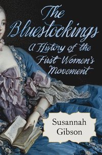 bokomslag The Bluestockings: A History of the First Women's Movement