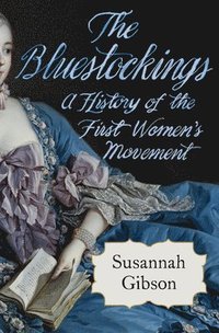 bokomslag The Bluestockings - A History of the First Women's Movement