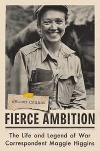bokomslag Fierce Ambition - The Life and Legend of War Correspondent Maggie Higgins